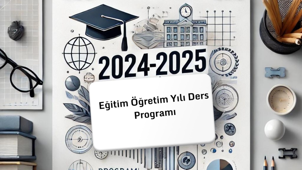 2024-2025 Eğitim-Öğretim Yılı Ders Programı Yayınlandı